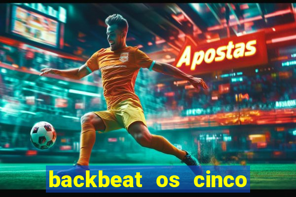 backbeat os cinco rapazes de liverpool download legendado